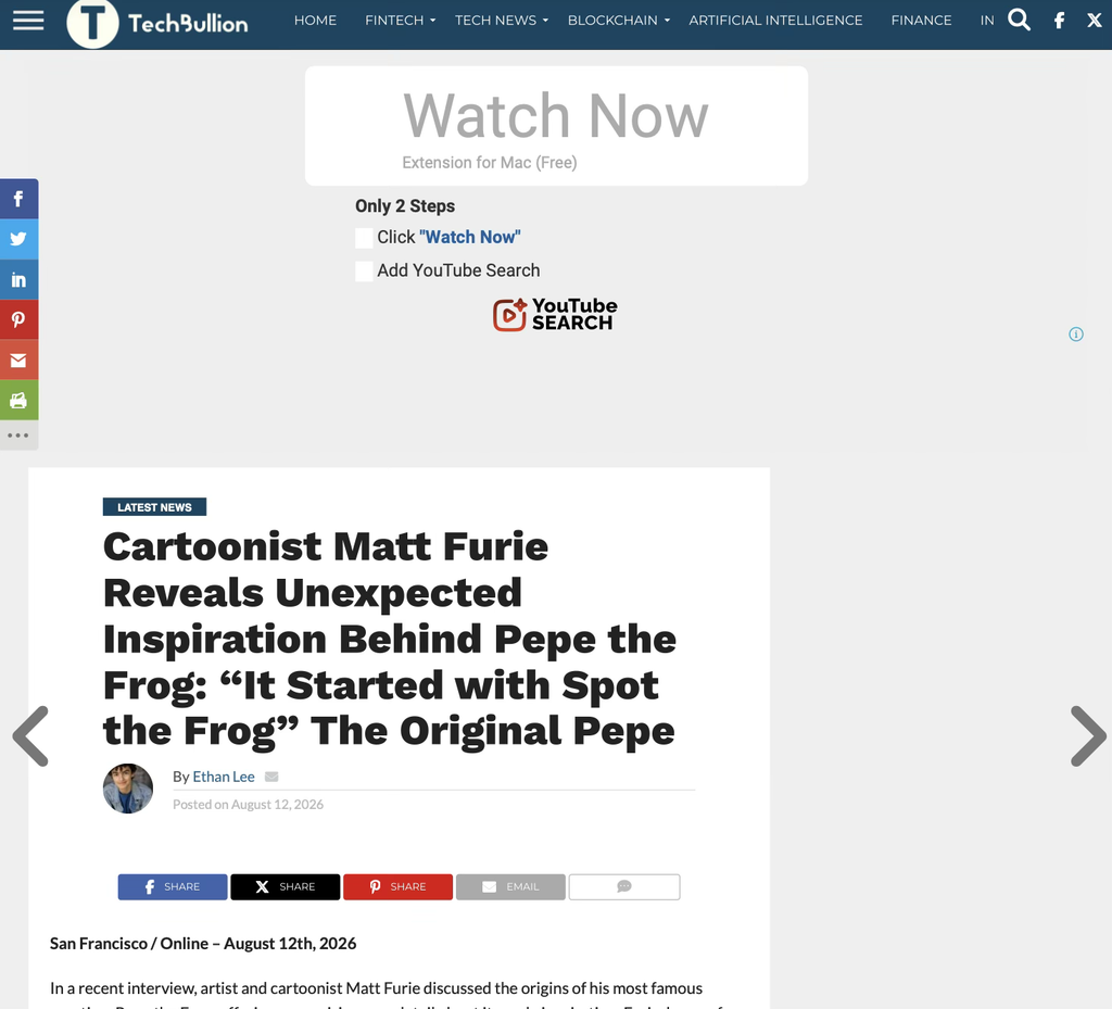 A screenshot of the offending fake TechBullion article, complete with crap ads. It starts:

Cartoonist Matt Furie
Reveals Unexpected
Inspiration Behind Pepe the
Frog: “It Started with Spot
the Frog” The Original Pepe
By Ethan Lee 
Posted on August 12, 2026

San Francisco / Online – August 12th, 2026

In a recent interview, artist and cartoonist Matt Furie discussed the origins of his most famous